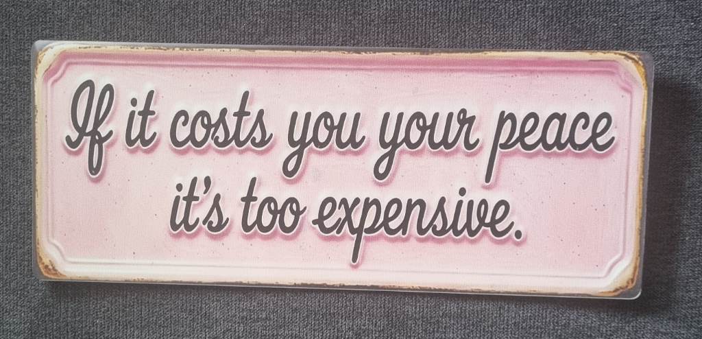 If It Costs You Your Peace..... Sign