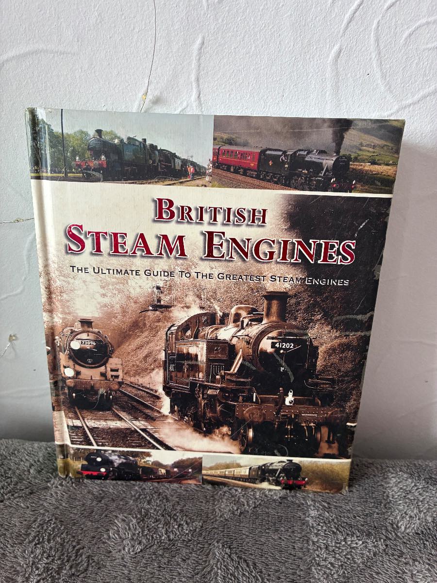 British Steam Engines: The Ultimate Guide to the Greatest Steam Engines Hardback Book