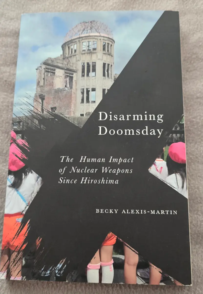 Disarming Doomsday:The Human Impact of Nuclear Weapons since Hiroshima