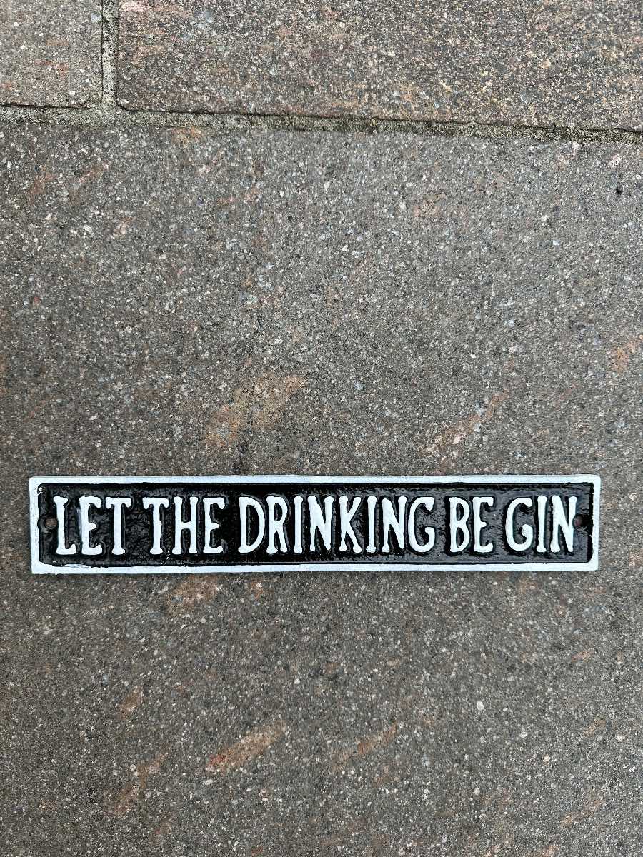 Let the drinking be gin cast iron sign