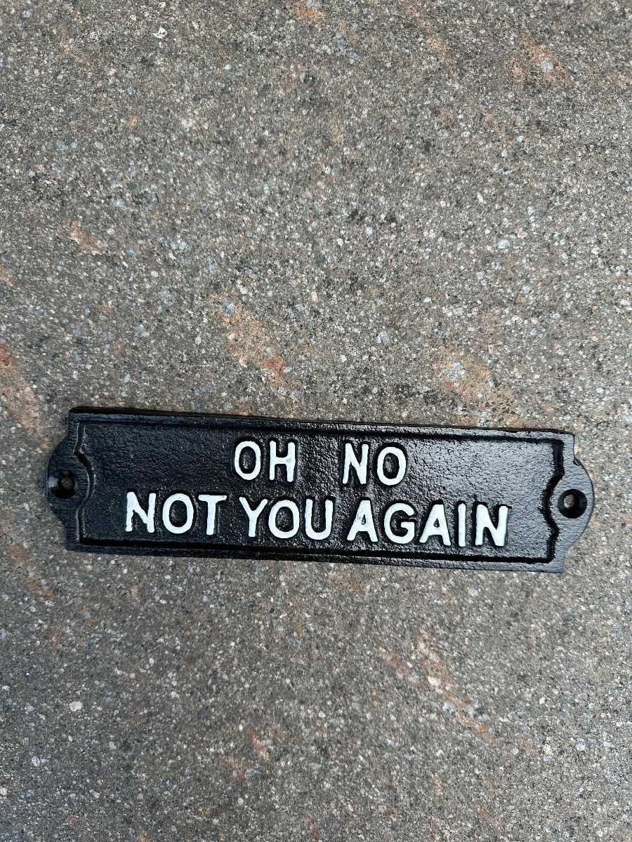 Oh no not you again cast iron sign