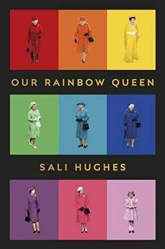 Our Rainbow Queen elizabeth II book Sali Hughes ROYALTY FASHION CLOTHES ROYAL