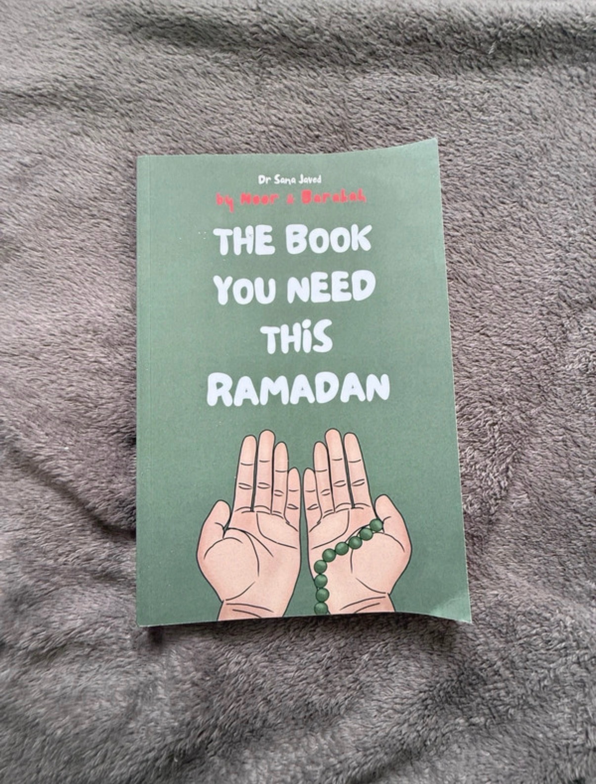The Book You Need This Ramadan by Dr Sana Javed (Noor & Barakah)